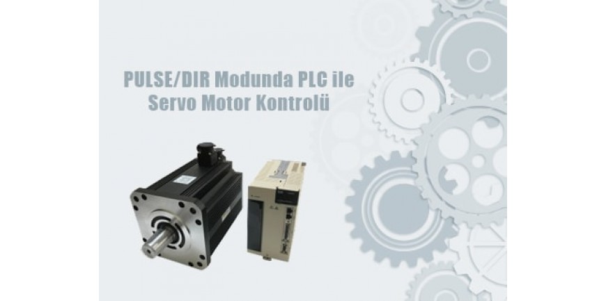 PULSE/DIR Modunda PLC ile Servo Motor Kontrolü